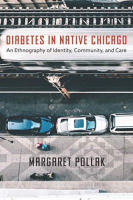 Diabetes in Native Chicago: an Ethnography of Identity, -  NEW Margaret Pollak 2