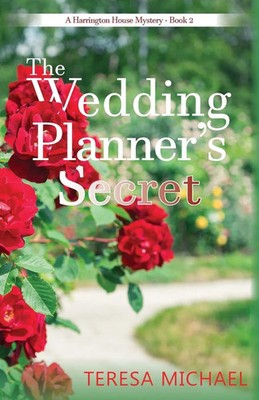The Wedding Planner's Secret A Harrington House Mystery - Book 2 Teresa Michael