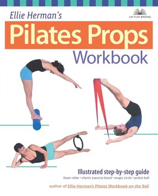 Ellie Herman's Pilates Props Workbook: Illustrated Step-by-Step Guide (Dirty...