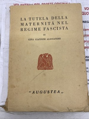 GINA GIANNINI ALESSANDRI - LA TUTELA DELLA MATERNITA' NEL REGIME FASCISTA - AUGU