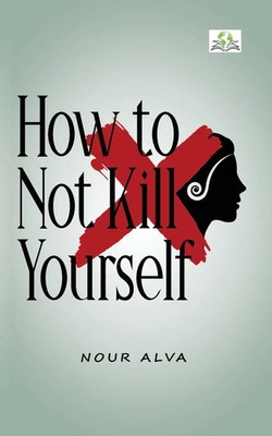How to Not Kill Yourself Nour Alva Taschenbuch Kartoniert / Broschiert Englisch