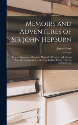 Grant - Memoirs and Adventures of Sir John Hepburn  Knight Governor o - P555z