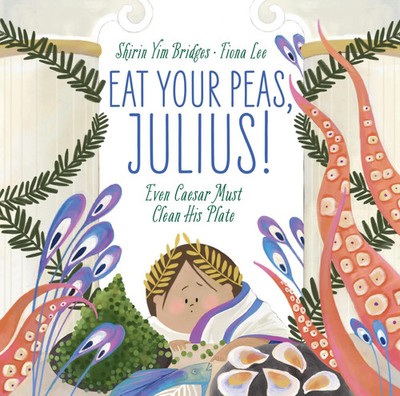 Eat Your Peas, Julius! | Even Caesar Must Clean His Plate | Shirin Yim Bridges