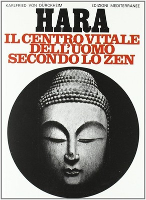 Hara. Centro vitale dell'uomo secondo lo zen - Dürckheim Karlfried