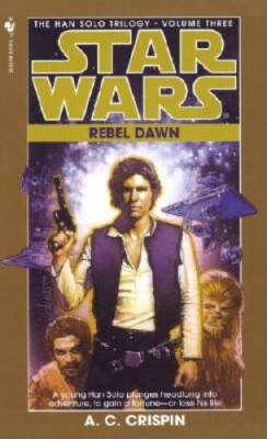 Rebel Dawn (Star Wars: The Han Solo Trilogy, Book 3) By Crispin, A.C. - GOOD