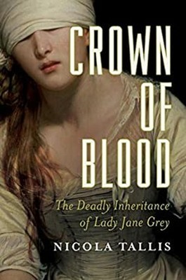 Crown of Blood : The Deadly Inheritance of Lady Jane Grey Nicola