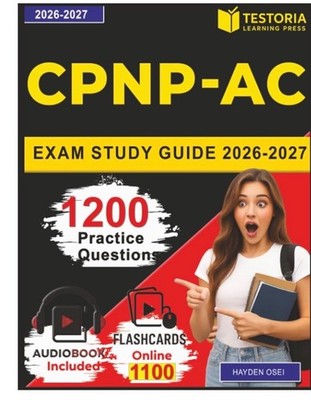 CPNP-AC Exam Study Guide 2026-2027: 1200 Practice Questions with Answers for Cer