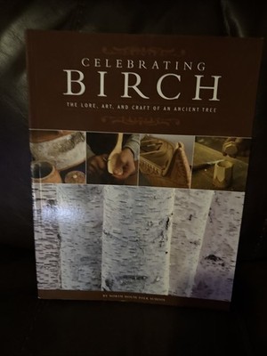 Celebrating Birch : The Lore, Art and Craft of an Ancient Tree