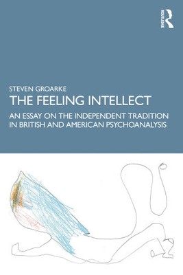 Der fühlende Intellekt: Die unabhängige Tradition in der englischen Psychoanalyse