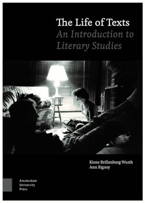 The Life of Texts: An Introduction to Literary Studies Kiene Brillenburg Wurth