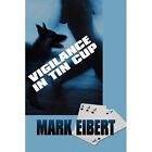 Vigilance in Tin Cup 9781451241457 by Mark Eibert Paperback