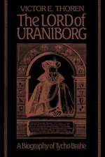 Lord of Uraniborg : A Biography of Tycho Brahe, Paperback by Thoren, Victor E...
