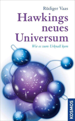 Rüdiger Vaas: Hawkings neues Universum: Wie es zum Urknall kam