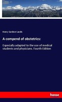 A Compend Of Obstetrics: Henry Gardner Landis