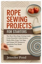 Rope Sewing Projects for Starters: The Must-Have Rope Sewing Guide: Create Beaut