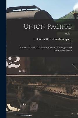 Union Pacific : Kansas, Nebraska, California, Oregon, Washington and ...