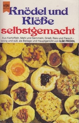 Knödel und Klösse selbstgemacht : aus Kartoffeln, Mehl u. Semmeln, Griess, Reis 