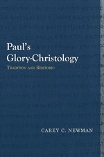 Paul's Glory-Christology: Tradition and Rhetoric by Carey C. Newman (English) Pa