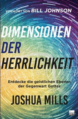 Dimensionen der Herrlichkeit ~ Joshua Mills ~  9783947454716
