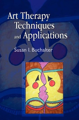 Art Therapy Techniques and Applications A Model for Practice Susan I. Buchalter