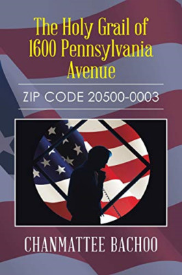 The Holy Grail of 1600 Pennsylvania Avenue: Zip Code 20 -  NEW Chanmattee Bach 2