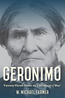 Geronimo Twenty-Three Years As A Prisoner Of War W. Michael Farmer Taschenbuch