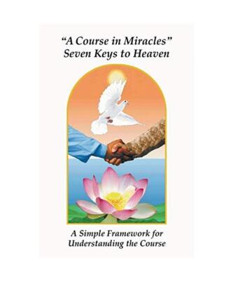 A Course in Miracles Seven Keys to Heaven: A Simple Framework for Understanding 