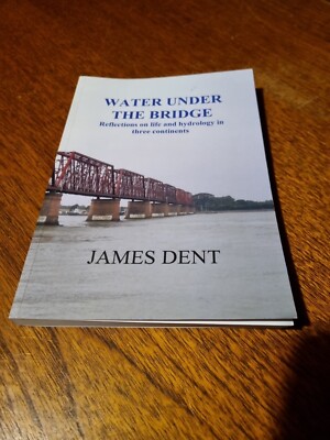 Water under the bridge. Reflections on life and hydrology in three continents.