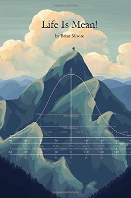 LIFE IS MEAN: SOME LESSONS LEARNED FOR MY KIDS By Brian M Moore **BRAND NEW**