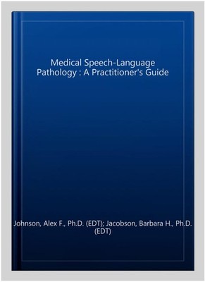 Medical Speech-Language Pathology : A Practitioner's Guide, Hardcover by John...