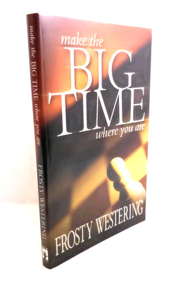 Make The Big Time Where You Are Frosty Westering 1990 Paperback
