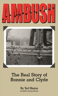 Ambush: The Real Story of Bonnie and Clyde by Ted Hinton Hardcover Book