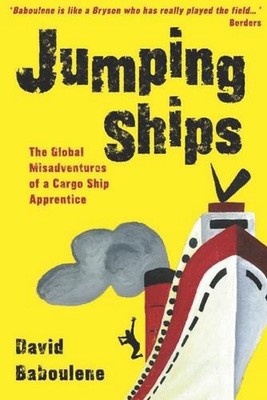 Jumping Ships: The global misadventures of a cargo ship apprentice by David Babo