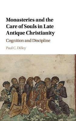 Monasteries and the Care of Souls in Late Antique Christianity Dilley Hardback