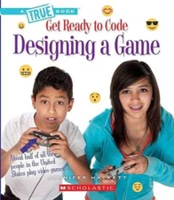 Designing a Game (a True Book: Get Ready to Code) by Jennifer Hackett: Used
