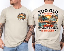 Too Old to Care Club My Give A Damn is Broken...