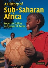 A HISTORY OF SUB-SAHARAN AFRICA By Robert O. Collins & James M. Burns **Mint**