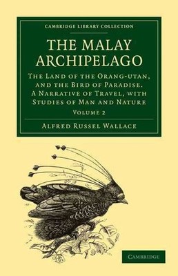 The Malay Archipelago: The Land of the Orang-Utan, and the Bird of Paradise. A N