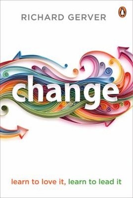 Change : Learn to Love It, Learn to Lead It Paperback Richard Ger