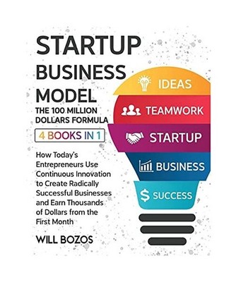 Startup Business Model - The 100 Million Dollars Formula [4 Books in 1]: How Tod