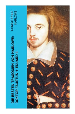 Christopher Marlowe | Die besten Tragödien von Marlowe: Doktor Faustus +...