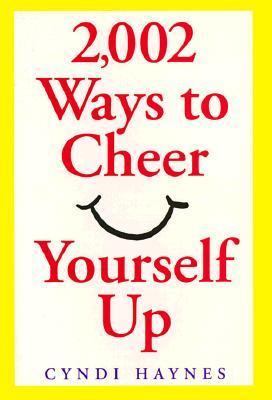 2,002 Ways to Cheer Yourself Up by Cyndi Haynes