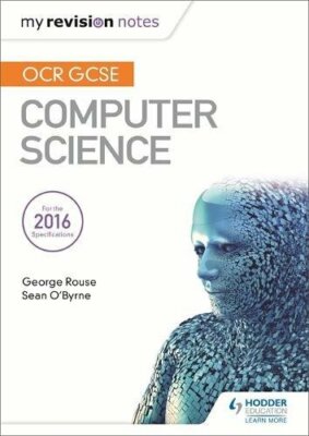 OCR GCSE Computer Science My Revision Notes 2e By George Rouse