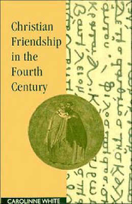 Christian Friendship in the Fourth Century White Hardback 9780521419079