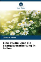 Eine Studie üBer Die Saatgutverarbeitung In Indien | Gautam Vikhe | Taschenbuch