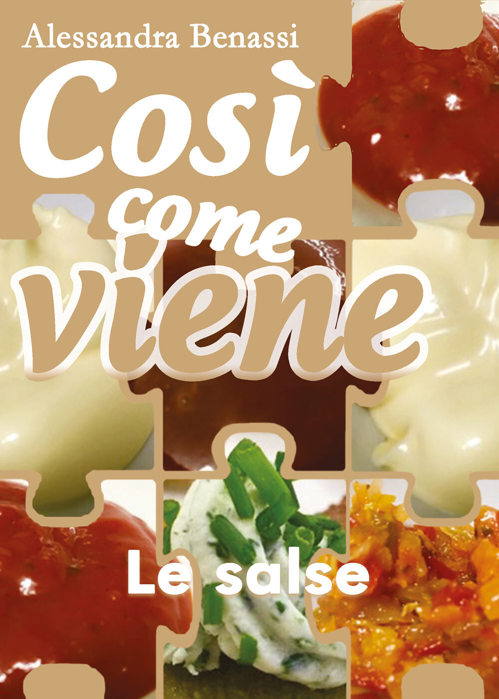 Così come viene. Le salse  - Alessandra Benassi,  2019,  Youcanprint