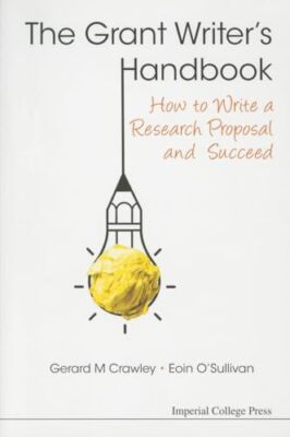 Grant Writer's Handbook, The: How To Write A Research Proposal And Succeed by...