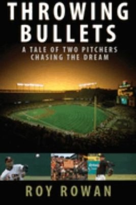 Throwing Bullets : A Tale of Two Pitchers Chasing a Dream Hardcov