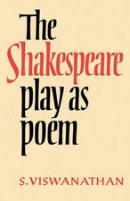 Shakespeare Play As Poem: A Critical Tradition in Perspective by S. Viswanathan