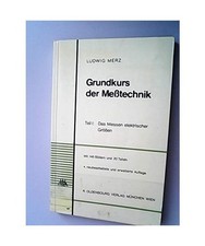 Grundkurs der Meßtechnik. Teil 1: Das Messen elektrischer Größen., Merz, Ludw